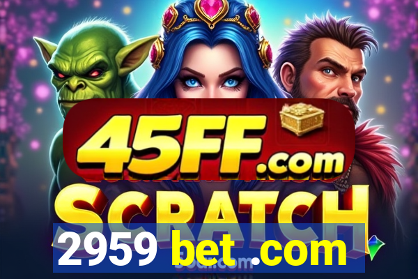 2959 bet .com